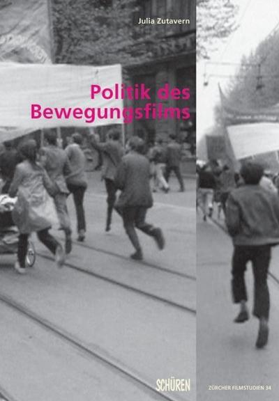 Politik des Bewegungsfilms: Die Politik der Film- und Videoarbeit im Kontext sozialer Bewegungen (Zürcher Filmstudien)