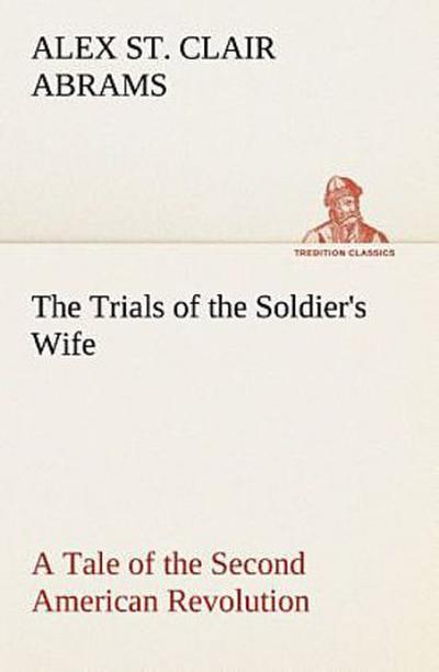 The Trials of the Soldier’s Wife A Tale of the Second American Revolution