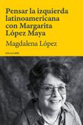 Pensar la izquierda latinoamericana con Margarita López Maya