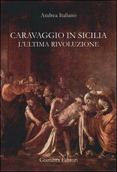 Caravaggio in Sicilia. L’ultima rivoluzione