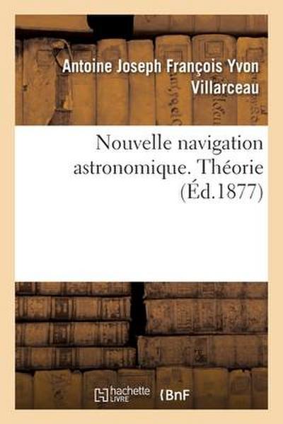 Nouvelle Navigation Astronomique. Théorie