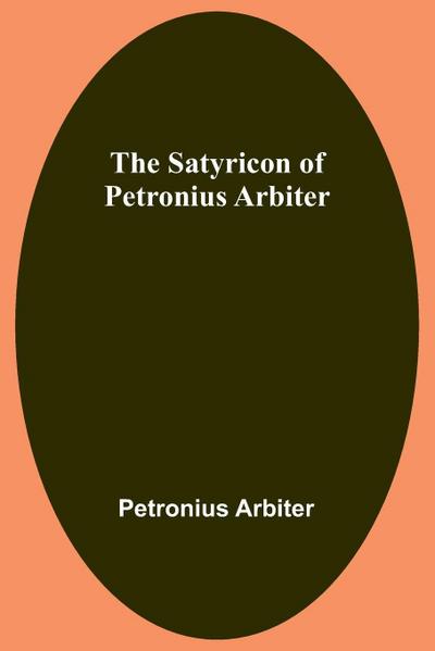 The Satyricon of Petronius Arbiter