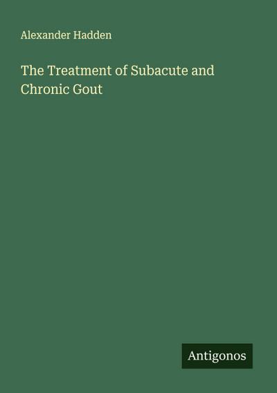 The Treatment of Subacute and Chronic Gout