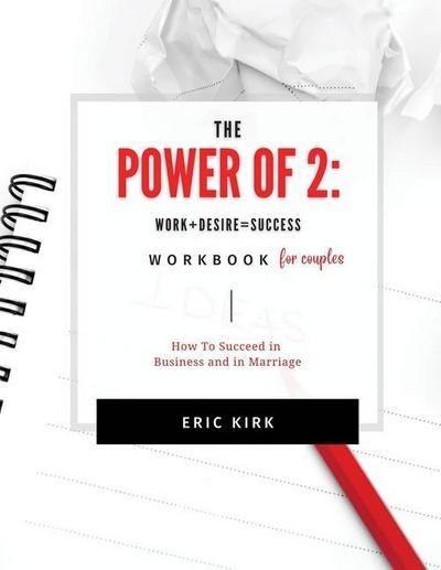 The Power of 2 Workbook for Couples: Work + Desire = Success