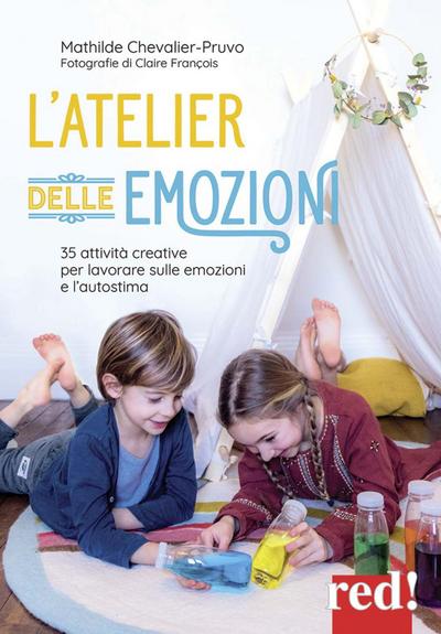L’ atelier delle emozioni. 35 attività creative per lavorare sulle emozioni e l’autostima