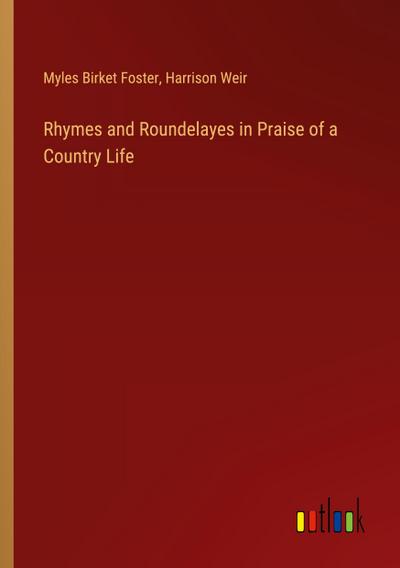 Rhymes and Roundelayes in Praise of a Country Life
