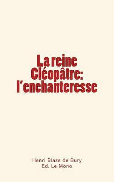 La reine Cléopâtre: l’enchanteresse