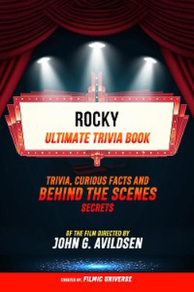 Rocky - Ultimate Trivia Book: Trivia, Curious Facts And Behind The Scenes Secrets Of The Film Directed By John G. Avildsen