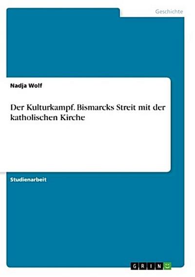 Der Kulturkampf. Bismarcks Streit mit der katholischen Kirche