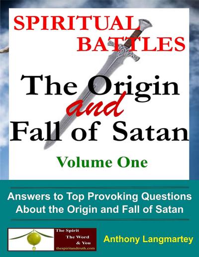 Spiritual Battles: The Origin and Fall of Satan (Volume One, #1)