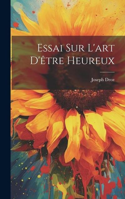 Essai Sur L’art D’être Heureux