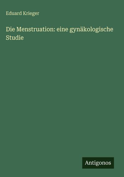 Die Menstruation: eine gynäkologische Studie