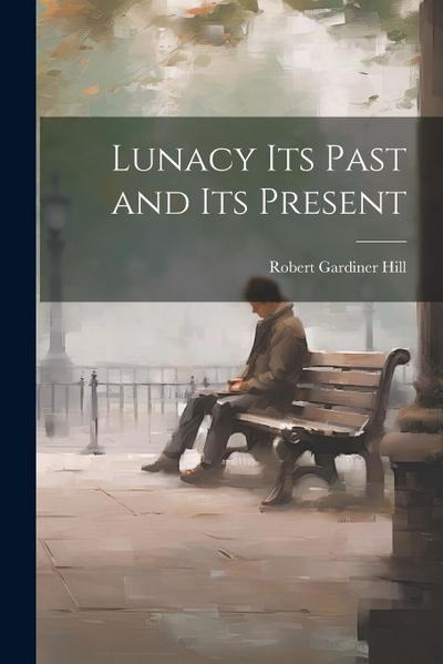 Lunacy its Past and its Present