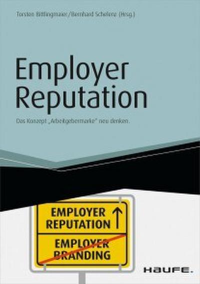 Employer Reputation - Das Konzept ’Arbeitgebermarke’ neu denken