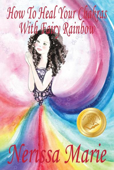 How To Heal Your Chakras With Fairy Rainbow (Children’s book about a Fairy, Chakra Healing and Meditation, Picture Books, Kindergarten Books, Toddler Books, Kids Book, 3-8, Kids Story, Books for Kids)