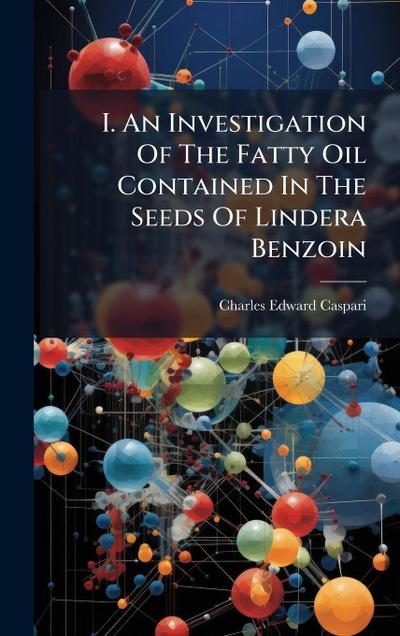 I. An Investigation Of The Fatty Oil Contained In The Seeds Of Lindera Benzoin