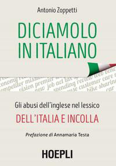 Diciamolo in italiano. Gli abusi dell’inglese nel lessico dell’Italia e incolla
