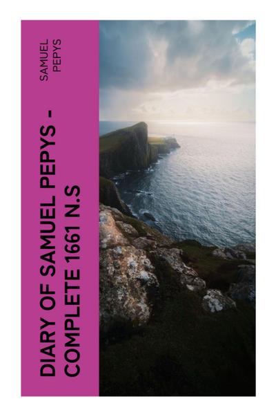 Diary of Samuel Pepys - Complete 1661 N.S