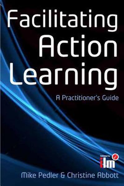 Facilitating Action Learning: A Practitioner’s Guide