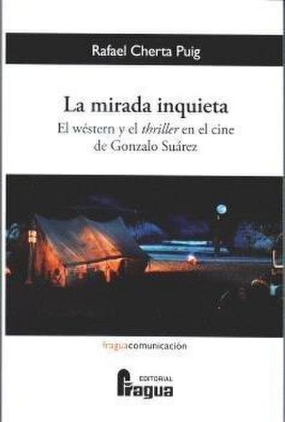 La mirada inquieta. El wéstern y el thriller en el cine de Gonzalo Suárez.
