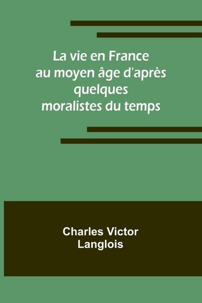 La vie en France au moyen âge d’après quelques moralistes du temps