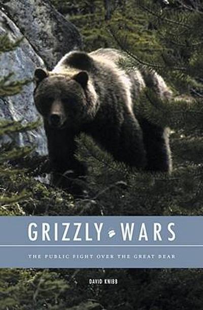 Grizzly Wars: The Public Fight Over the Great Bear