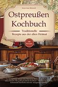 Ostpreußen Kochbuch - Traditionelle Rezepte aus der alten Heimat