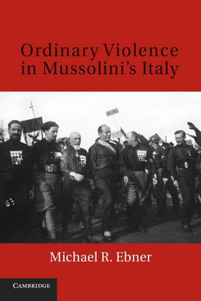 Ordinary Violence in Mussolini’s Italy
