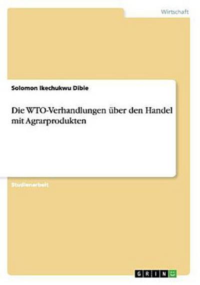 Die WTO-Verhandlungen über den Handel mit Agrarprodukten