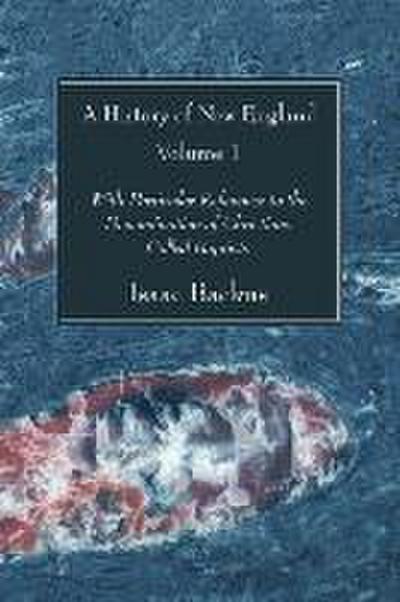 A History of New England, 2 Volumes: With Particular Reference to the Denomination of Christians Called Baptists