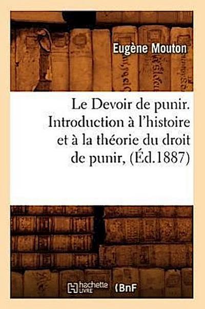 Le Devoir de Punir. Introduction À l’Histoire Et À La Théorie Du Droit de Punir, (Éd.1887)