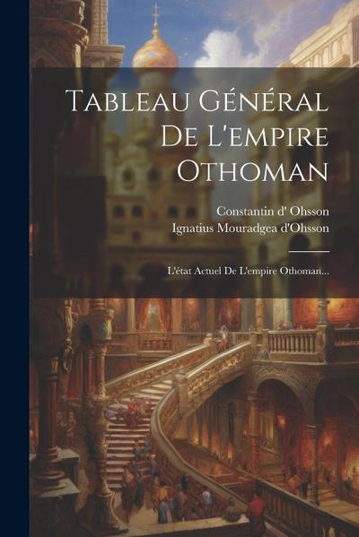 Tableau Général De L’empire Othoman: L’état Actuel De L’empire Othoman...