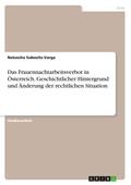 Das Frauennachtarbeitsverbot in Österreich. Geschichtlicher Hintergrund und Änderung der rechtlichen Situation