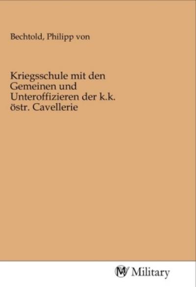 Kriegsschule mit den Gemeinen und Unteroffizieren der k.k. östr. Cavellerie