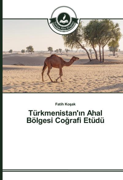 Türkmenistan’¿n Ahal Bölgesi Co¿rafi Etüdü