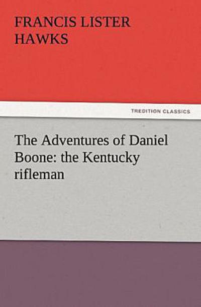 The Adventures of Daniel Boone: the Kentucky rifleman