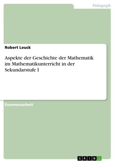 Aspekte der Geschichte der Mathematik im Mathematikunterricht  in der Sekundarstufe I