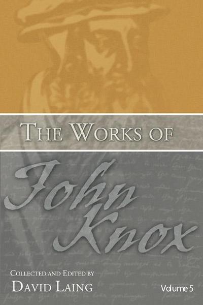 The Works of John Knox, Volume 5: On Predestination and Other Writings