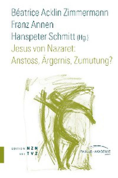 Jesus von Nazaret: Anstoss, Ärgernis, Zumutung?