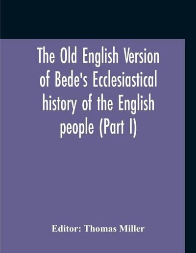 The Old English Version Of Bede’S Ecclesiastical History Of The English People (Part I)