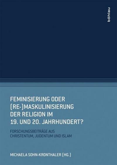 Feminisierung oder (Re-)Maskulinisierung der Religion im 19. und 20. Jahrhundert?