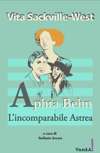 Sackville-West, V: Aphra Behn. L’incomparabile Astrea