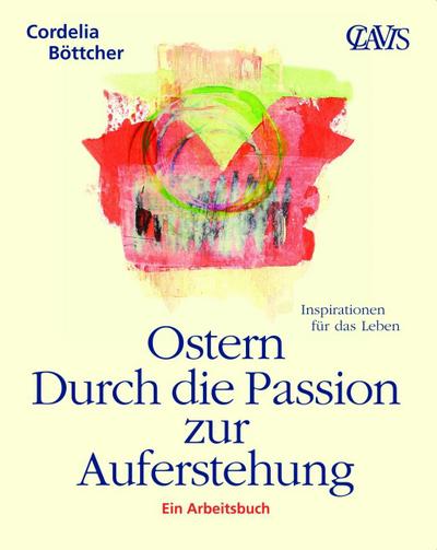 Ostern - Durch die Passion zur Auferstehung