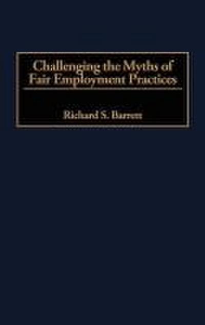 Challenging the Myths of Fair Employment Practices