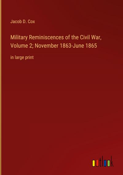 Military Reminiscences of the Civil War, Volume 2; November 1863-June 1865