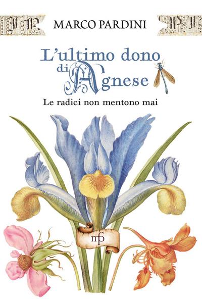 L’ ultimo dono di Agnese. Le radici non mentono mai