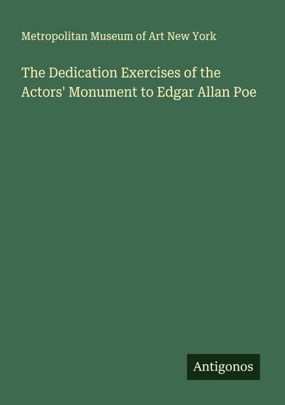The Dedication Exercises of the Actors’ Monument to Edgar Allan Poe