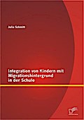 Integration von Kindern mit Migrationshintergrund in der Schule