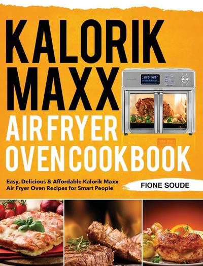 Soude, F: Kalorik Maxx Air Fryer Oven Cookbook
