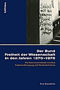 Der Bund Freiheit der Wissenschaft in den Jahren 1970-1976: Ein Interessenverband zwischen Studentenbewegung und Hochschulreform (Kölner Historische Abhandlungen)